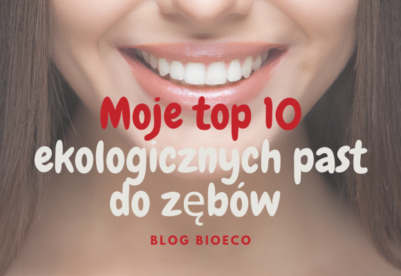 Top 10 ekologicznych past do zębów bez fluoru